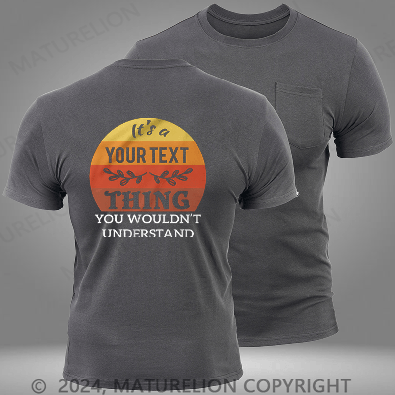 Maturelion Custom T-Shirt It's A Your Name Thing You Wouldn't Understand Funny Pocket T-Shirt