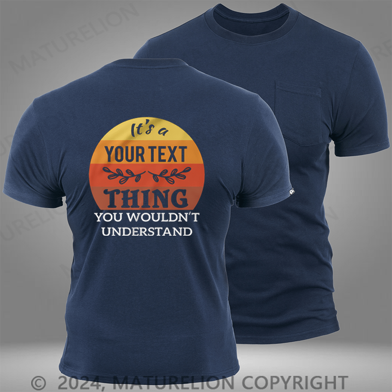 Maturelion Custom T-Shirt It's A Your Name Thing You Wouldn't Understand Funny Pocket T-Shirt