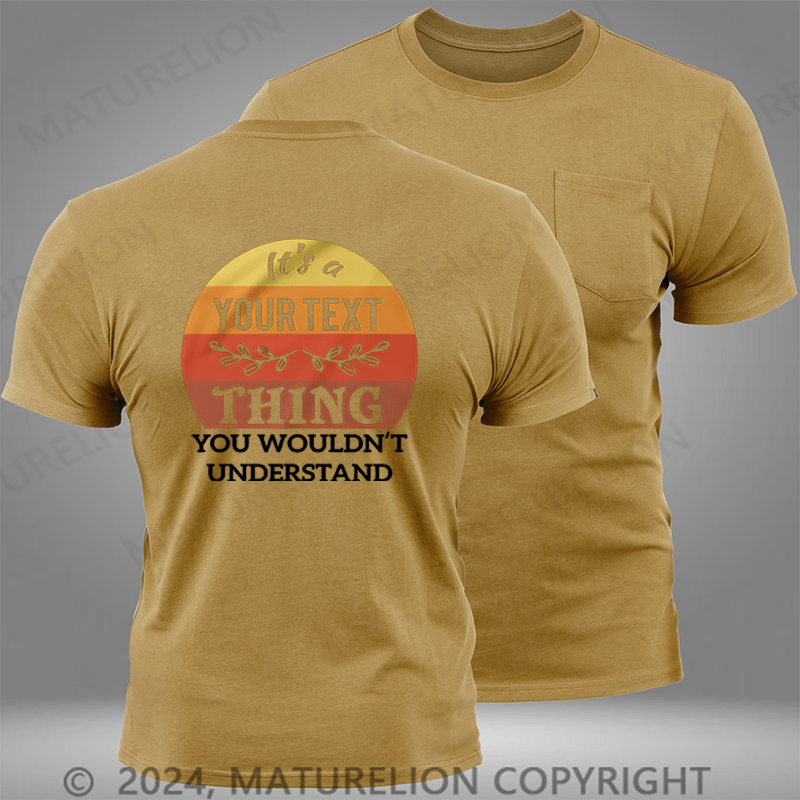 Maturelion Custom T-Shirt It's A Your Name Thing You Wouldn't Understand Funny Pocket T-Shirt