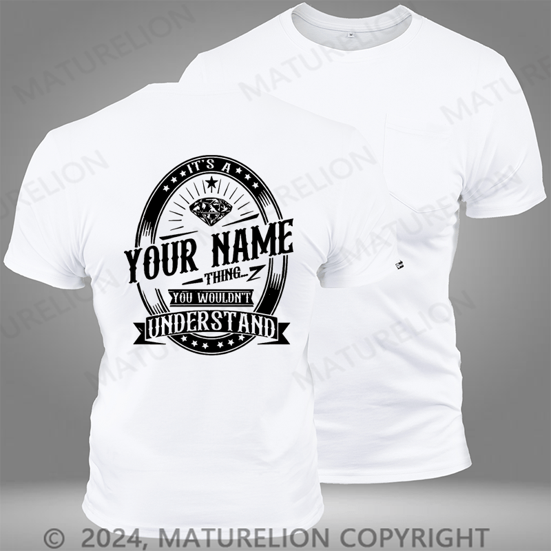 Maturelion Custom T-Shirt It's A Your Name Thing You Wouldn't Understand Funny Pocket T-Shirt