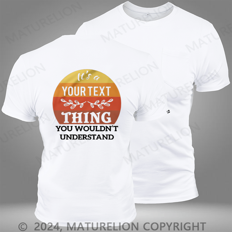 Maturelion Custom T-Shirt It's A Your Name Thing You Wouldn't Understand Funny Pocket T-Shirt