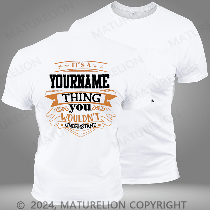 Maturelion Custom T-Shirt It's A Your Name Thing You Wouldn't Understand Funny Pocket T-Shirt