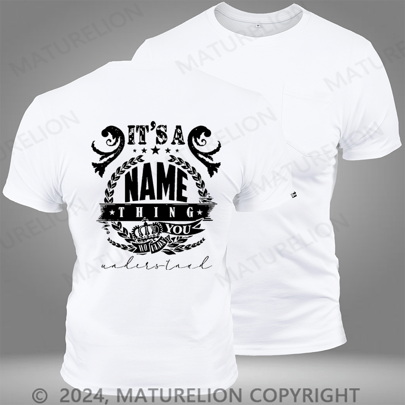 Maturelion Custom T-Shirt It's A Your Name Thing You Wouldn't Understand Funny Pocket T-Shirt