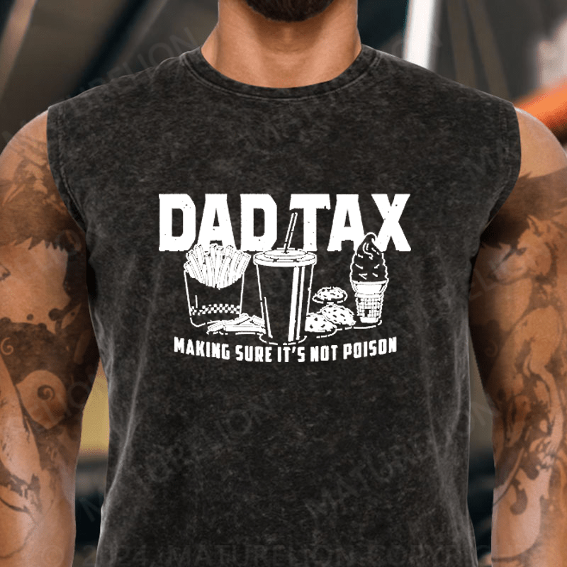 Maturelion Dad Tax Making Sure It's Not Poison Vintage Washed Tank Top