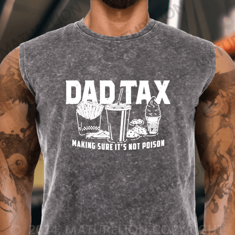 Maturelion Dad Tax Making Sure It's Not Poison Vintage Washed Tank Top