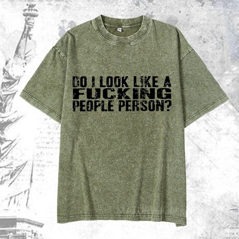 Maturelion Do I Look Like A Fucking People Person DTG Printing Washed  Cotton T-shirt