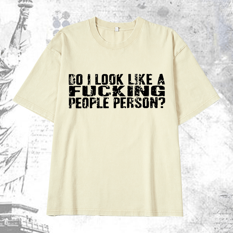 Maturelion Do I Look Like A Fucking People Person DTG Printing Washed  Cotton T-shirt