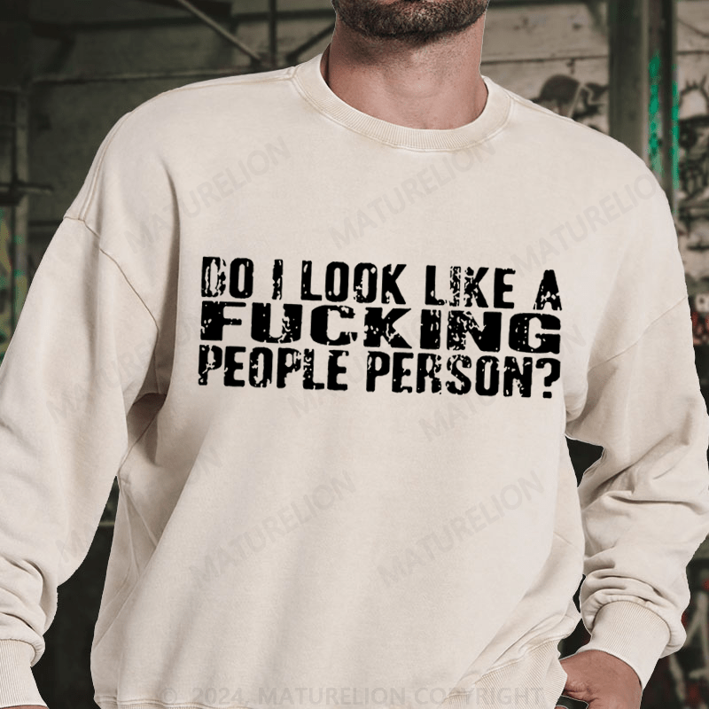 Maturelion Do I Look Like A Fucking People Person DTG Printing Washed sweatshirt