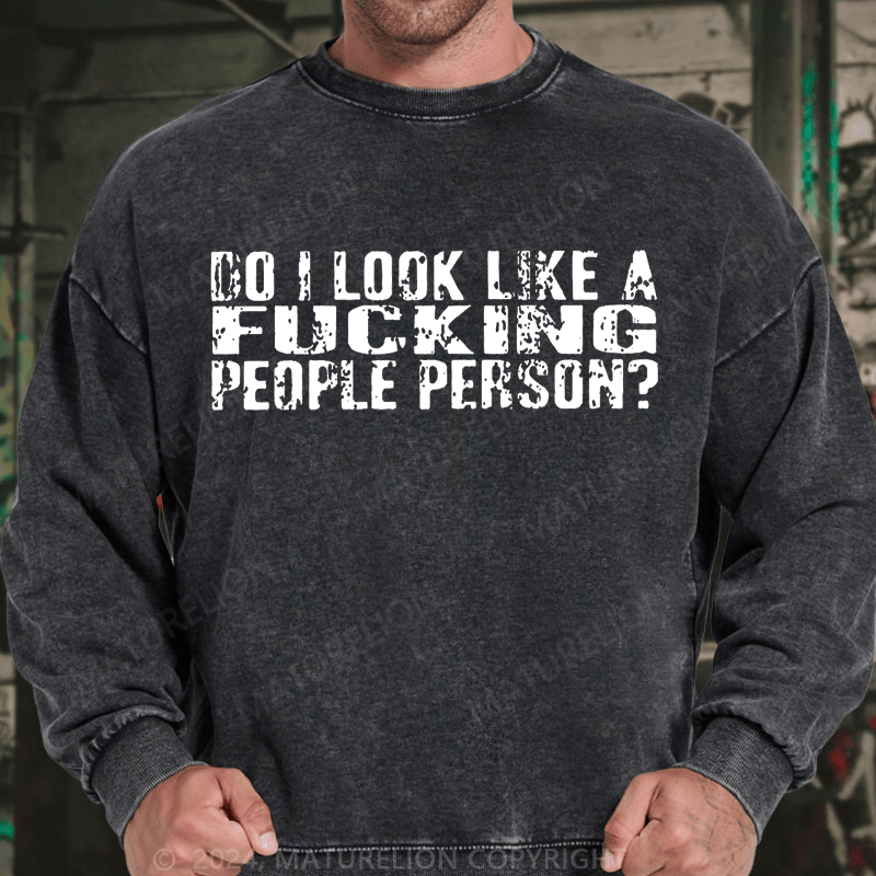 Maturelion Do I Look Like A Fucking People Person DTG Printing Washed sweatshirt