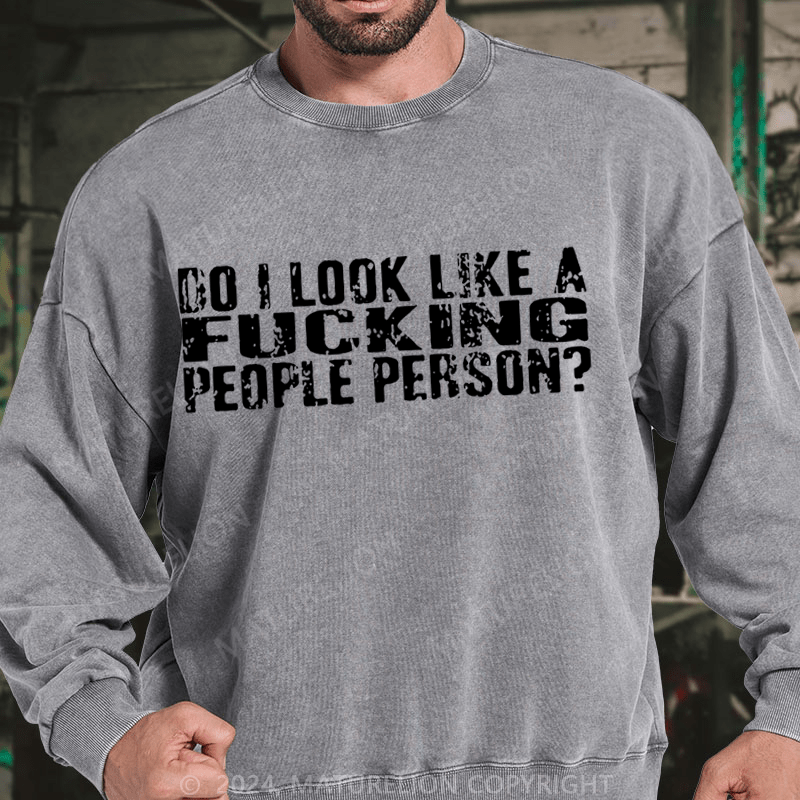 Maturelion Do I Look Like A Fucking People Person DTG Printing Washed sweatshirt