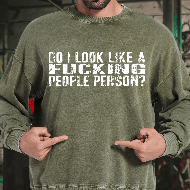 Maturelion Do I Look Like A Fucking People Person DTG Printing Washed sweatshirt