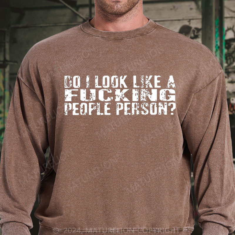 Maturelion Do I Look Like A Fucking People Person DTG Printing Washed sweatshirt