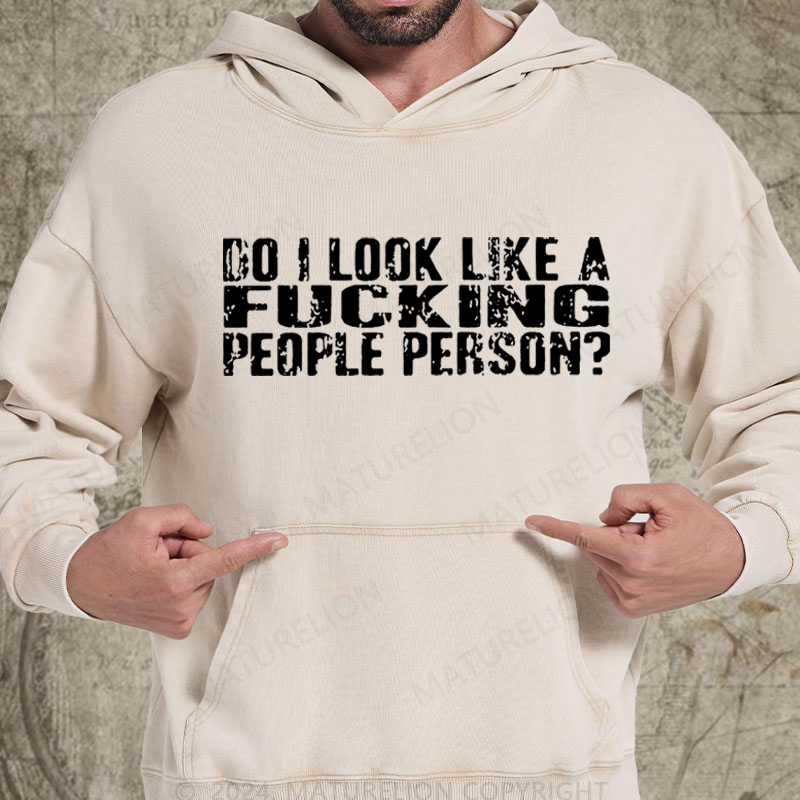 Maturelion Do I Look Like A Fucking People Person Vintage Washed Hoodie