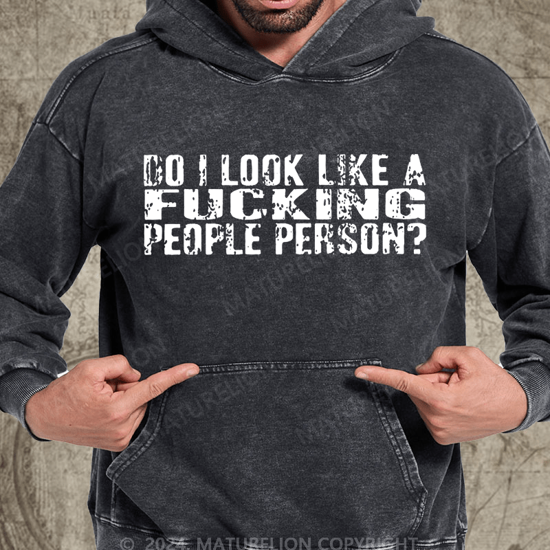 Maturelion Do I Look Like A Fucking People Person Vintage Washed Hoodie