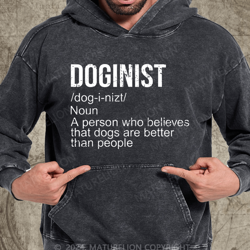 Maturelion Doginist Definition Dogs Are Better Than People Funny Quote Vintage Washed Hoodie