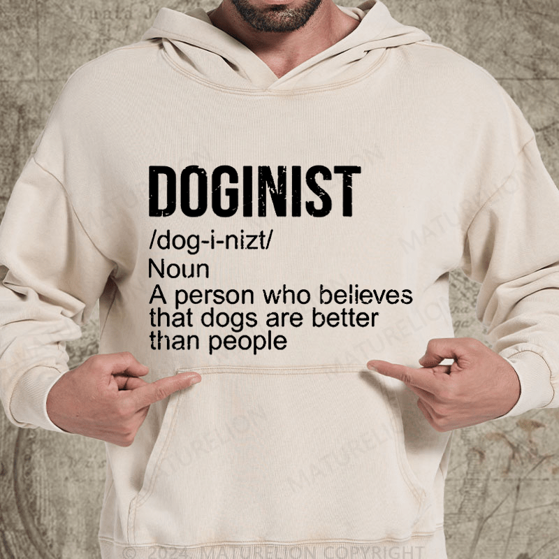 Maturelion Doginist Definition Dogs Are Better Than People Funny Quote Vintage Washed Hoodie