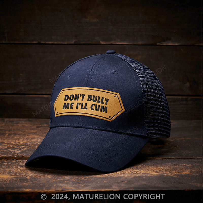 Maturelion Don't Bully Me I'll Cum Leather Patch Cap