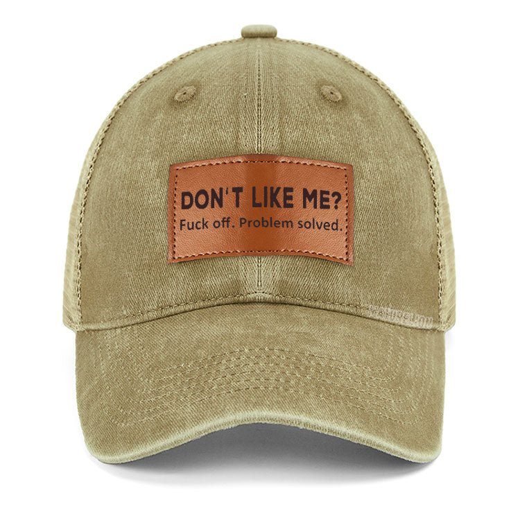 Maturelion Don't Like Me? Fuck Off. Problem Solved Leather Patch Cap