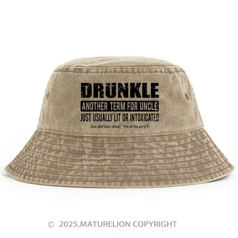 Maturelion Drunkle Another Term For Uncle Just Usually Lit Or Intoxicated Bucket Hat