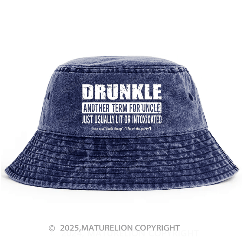 Maturelion Drunkle Another Term For Uncle Just Usually Lit Or Intoxicated Bucket Hat