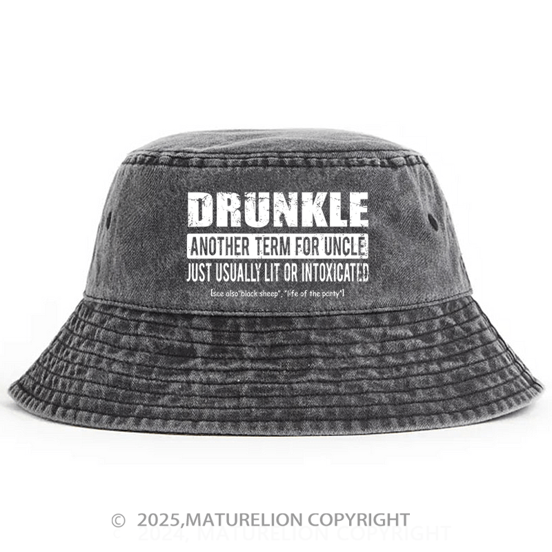 Maturelion Drunkle Another Term For Uncle Just Usually Lit Or Intoxicated Bucket Hat