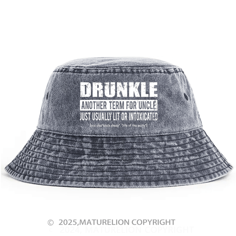 Maturelion Drunkle Another Term For Uncle Just Usually Lit Or Intoxicated Bucket Hat