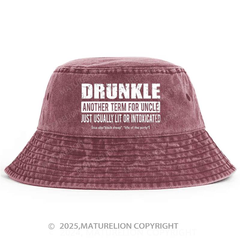 Maturelion Drunkle Another Term For Uncle Just Usually Lit Or Intoxicated Bucket Hat