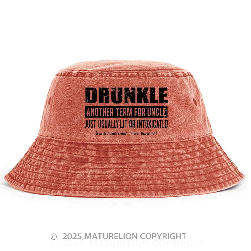 Maturelion Drunkle Another Term For Uncle Just Usually Lit Or Intoxicated Bucket Hat