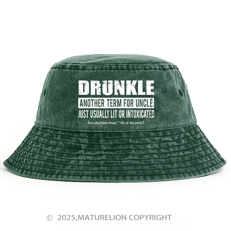 Maturelion Drunkle Another Term For Uncle Just Usually Lit Or Intoxicated Bucket Hat