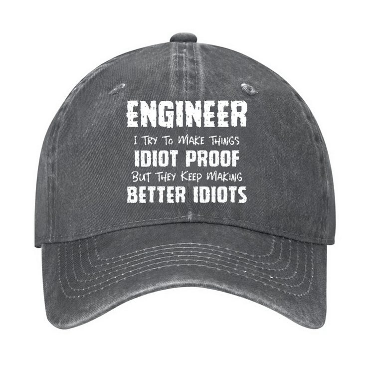 Maturelion Engineer I Try To Make Things Idiot-Proof But They Keep Making Better Idiots Cap