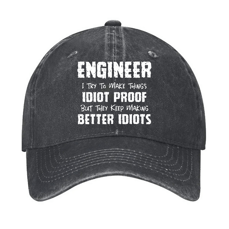 Maturelion Engineer I Try To Make Things Idiot-Proof But They Keep Making Better Idiots Cap