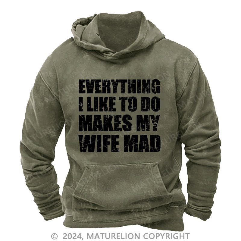 Maturelion Everything I Like To Do Makes My Wife Mad DTG Printing Washed Hoodie