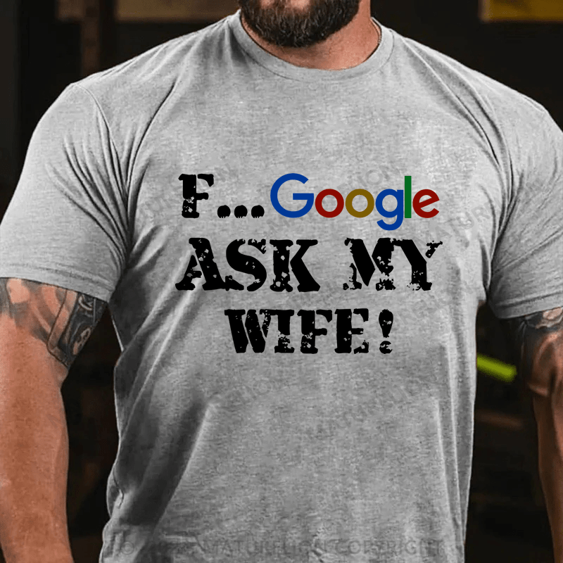 Maturelion F...Google Ask My Wife Cotton T-Shirt