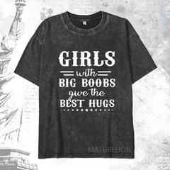 Maturelion Girls With Big Boobs Give The Best Hugs DTG Printing Washed  Cotton T-shirt