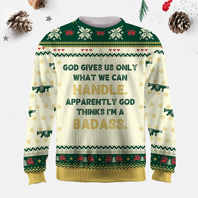 Maturelion God Gives Us Only What We Can Handle Apparently God Thinks I'm A Badass Ugly Sweater