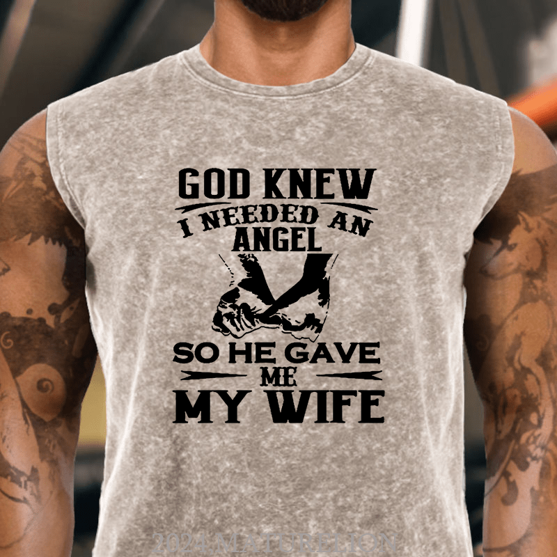 Maturelion God Knew I Needed An Angel So He Gave Me My Wife Cotton Tank Top