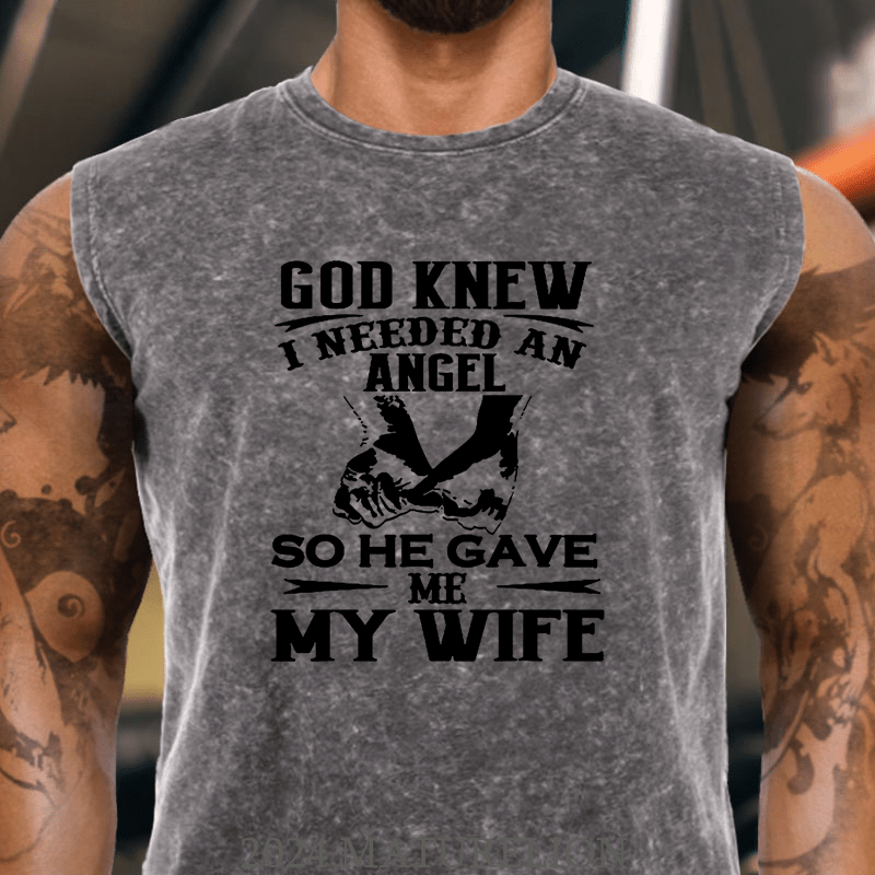 Maturelion God Knew I Needed An Angel So He Gave Me My Wife Cotton Tank Top