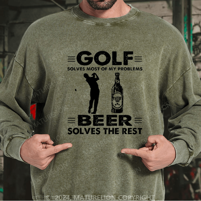 Maturelion Golf Solves Most Of My Problems Beer Solves The Rest Custom Sweatshirt