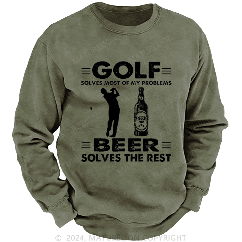 Maturelion Golf Solves Most Of My Problems Beer Solves The Rest Custom Sweatshirt