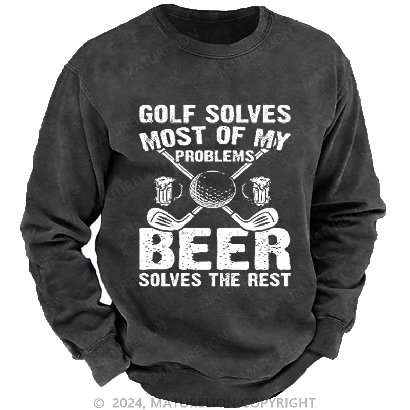 Maturelion Golf Solves Most of My Problems Beer Solves the Rest Custom Sweatshirt