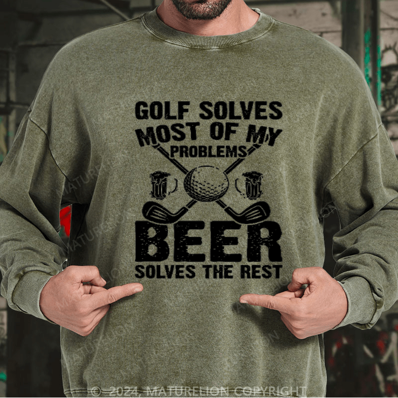 Maturelion Golf Solves Most of My Problems Beer Solves the Rest Custom Sweatshirt