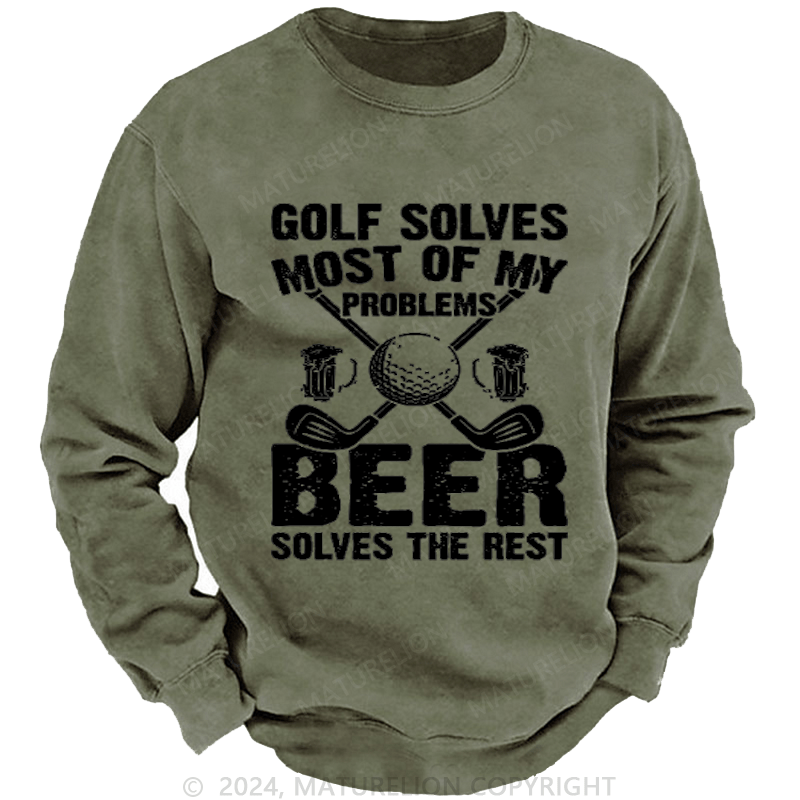 Maturelion Golf Solves Most of My Problems Beer Solves the Rest Custom Sweatshirt