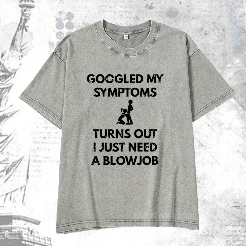 Maturelion Googled My Symptoms Turns Out I Just Need A Blowjob DTG Printing Washed  Cotton T-shirt