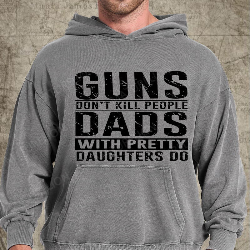 Maturelion Guns Don't Kill People Dads With Pretty Daughters Do DTG Printing Washed Hoodie