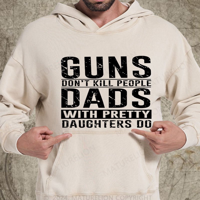 Maturelion Guns Don't Kill People Dads With Pretty Daughters Do DTG Printing Washed Hoodie