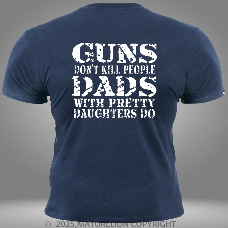 Maturelion Guns Don't Kill People Dads With Pretty Daughters Do Funny Dad Pocket T-Shirt