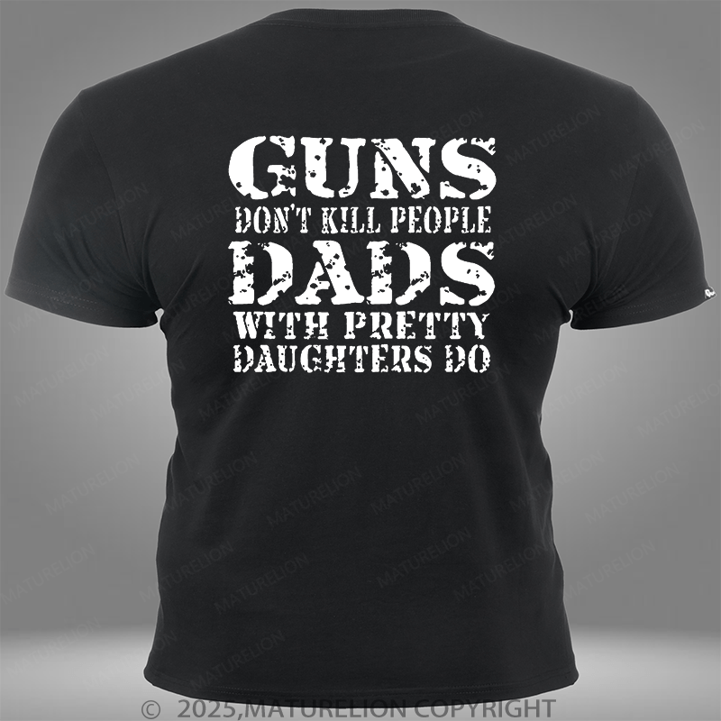 Maturelion Guns Don't Kill People Dads With Pretty Daughters Do Funny Dad Pocket T-Shirt