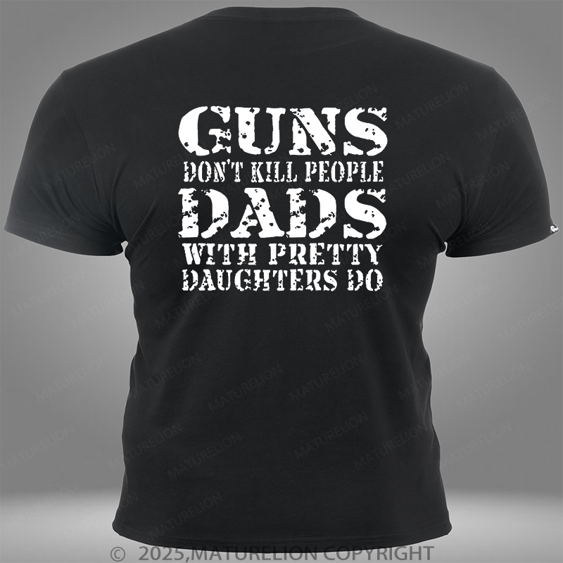 Maturelion Guns Don't Kill People Dads With Pretty Daughters Do Funny Dad Pocket T-Shirt