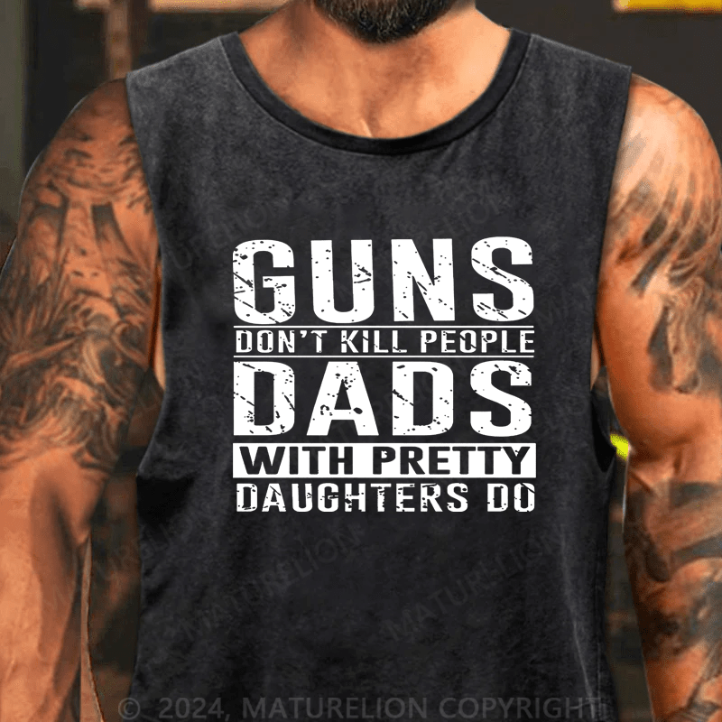 Maturelion Guns Don't Kill People Dads With Pretty Daughters Do Tank Top