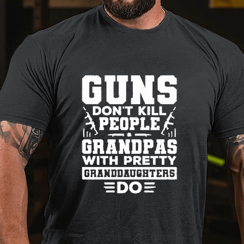 Maturelion Guns Don't Kill People Grandpas With Pretty Granddaughters Do Cotton T-Shirt